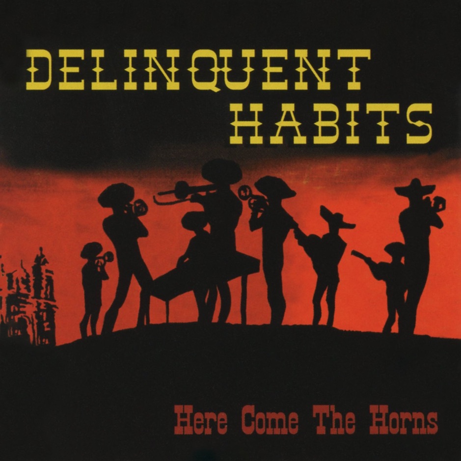 Delinquent Habits - Here Come the Horns